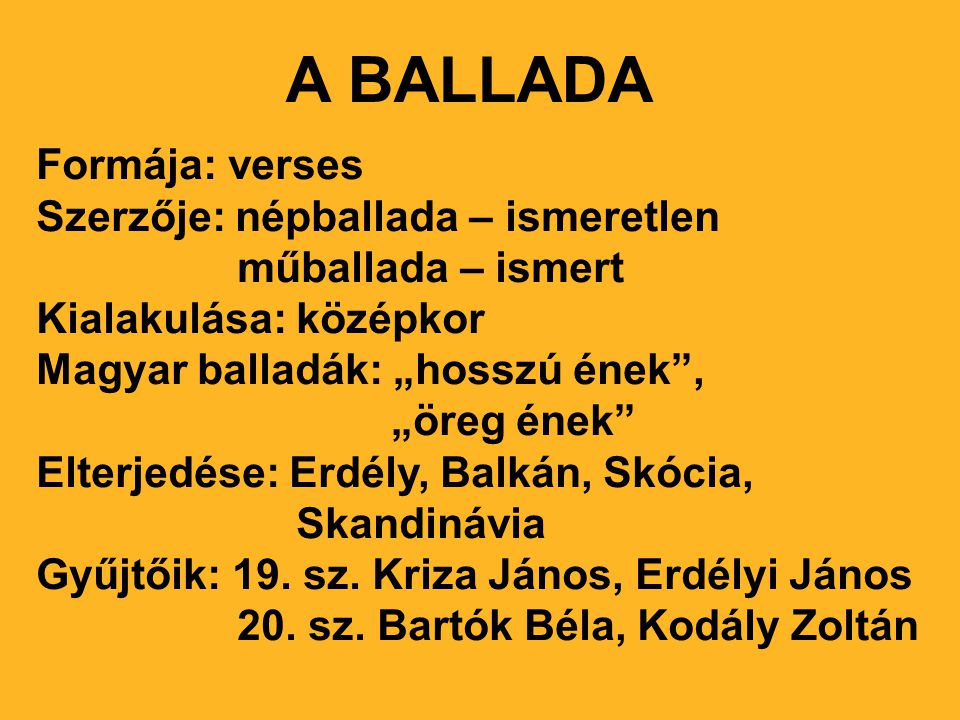 A BALLADA Formája: verses Szerzője: népballada – ismeretlen