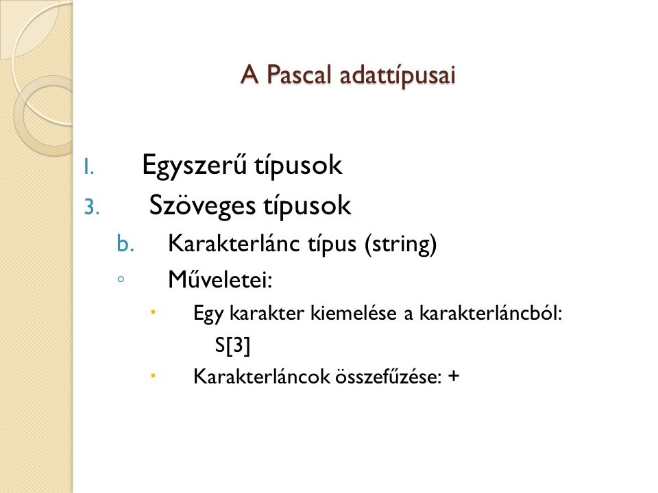 Egyszerű típusok Szöveges típusok A Pascal adattípusai