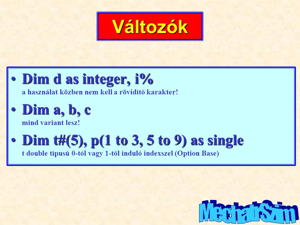 Változók Dim d as integer, i% a használat közben nem kell a rövidítő karakter! Dim a, b, c mind variant lesz!