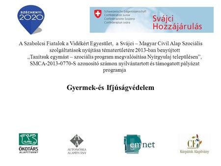 A Szabolcsi Fiatalok a Vidékért Egyesület, a Svájci – Magyar Civil Alap Szociális szolgáltatások nyújtása tématerületére 2013-ban benyújtott „Tanítsuk.