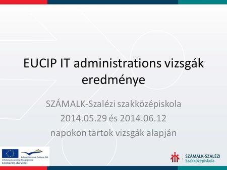 EUCIP IT administrations vizsgák eredménye SZÁMALK-Szalézi szakközépiskola 2014.05.29 és 2014.06.12 napokon tartok vizsgák alapján.