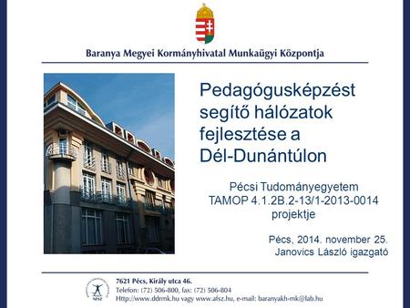 Pedagógusképzést segítő hálózatok fejlesztése a Dél-Dunántúlon Pécsi Tudományegyetem TAMOP 4.1.2B.2-13/1-2013-0014 projektje Pécs, 2014. november 25. Janovics.