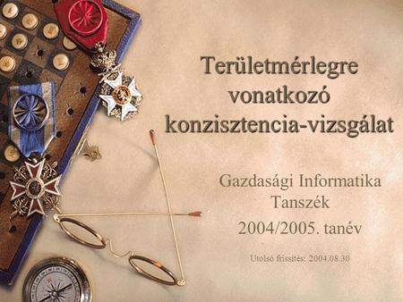 Területmérlegre vonatkozó konzisztencia-vizsgálat Gazdasági Informatika Tanszék 2004/2005. tanév Utolsó frissítés: 2004.08.30.