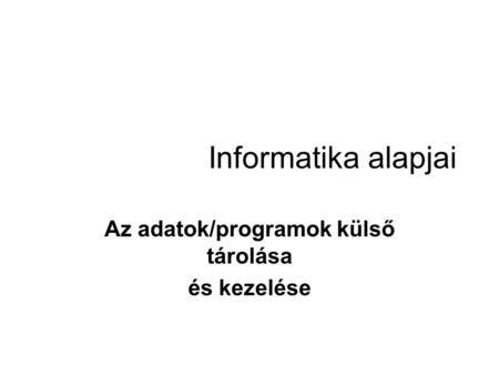 Az adatok/programok külső tárolása és kezelése