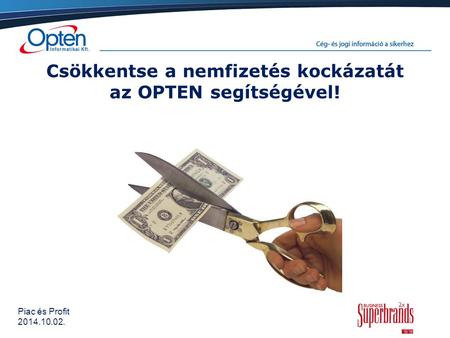 Piac és Profit 2014.10.02. Csökkentse a nemfizetés kockázatát az OPTEN segítségével!