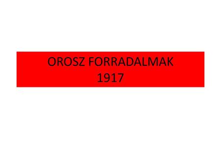 OROSZ FORRADALMAK 1917.