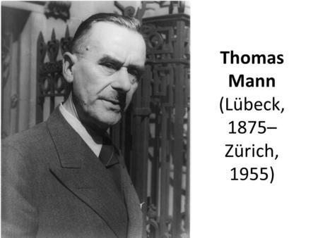 Thomas Mann (Lübeck, 1875– Zürich, 1955)