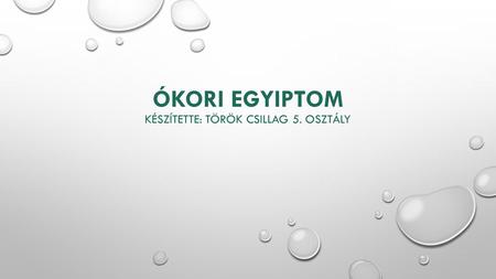 Ókori Egyiptom Készítette: Török Csillag 5. osztály