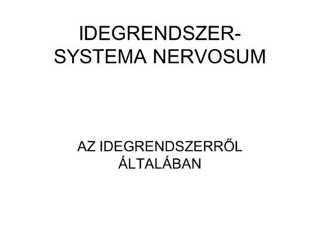 IDEGRENDSZER- SYSTEMA NERVOSUM