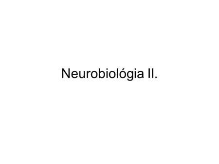 Neurobiológia II..
