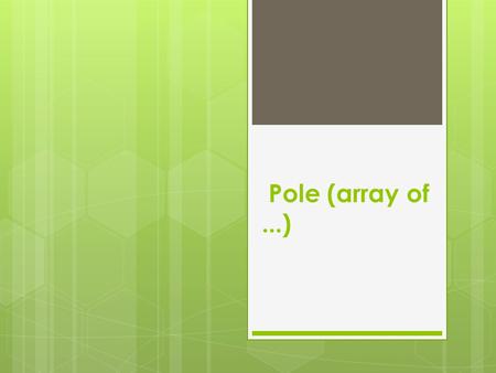 Pole (array of...).  Zložený datový typ na ukladanie viacerých premených  Zápis: var meno_pola : array [ konce intervala ] of základný typ ; Základné.