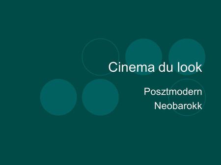 Cinema du look Posztmodern Neobarokk. Jean Jacques Beineix Luc Besson Leos Carax.
