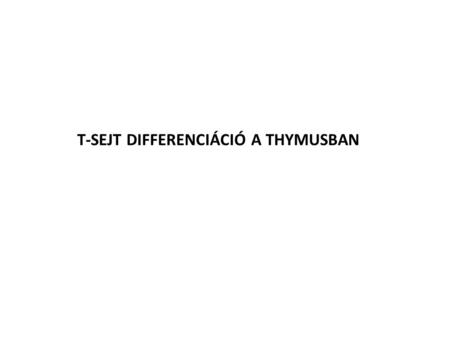 T-SEJT DIFFERENCIÁCIÓ A THYMUSBAN. A thymus szöveti felépítése.