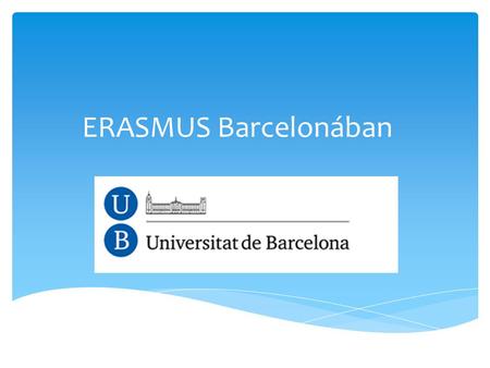 ERASMUS Barcelonában.  Angol tárgyak tanítósoknak ( kiejtés, kultúra, irodalom stb. )  Tánc  Zene  Német nyelv  Sport tanítósoknak  Matematika.