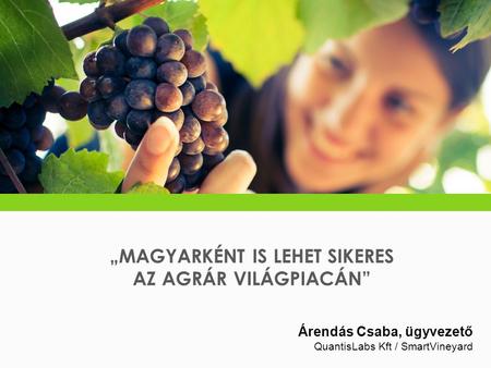 „MAGYARKÉNT IS LEHET SIKERES AZ AGRÁR VILÁGPIACÁN”