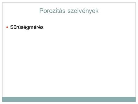 Porozitás szelvények Sűrűségmérés. Porozitás meghatározása – szelvényekből Olyan mérések alapján – ahol a kőzetfizikai paraméterben nagy a kontraszt a.