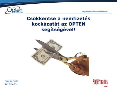 Piac és Profit 2014.12.11. Csökkentse a nemfizetés kockázatát az OPTEN segítségével!