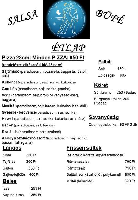 SALSA BÜFÉ ÉTLAP Pizza 28cm: Minden PIZZA: 950 Ft Köret Savanyúság