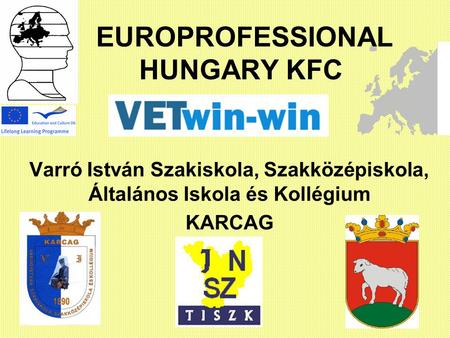 EUROPROFESSIONAL HUNGARY KFC Varró István Szakiskola, Szakközépiskola, Általános Iskola és Kollégium KARCAG.