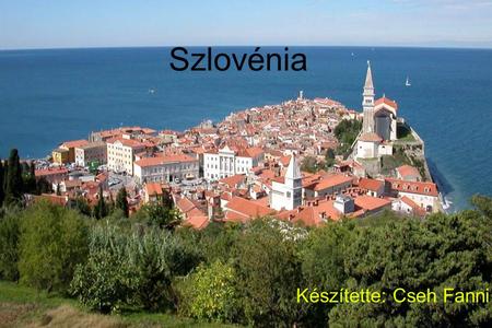 Szlovénia Készítette: Cseh Fanni.