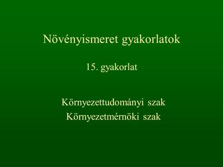 Növényismeret gyakorlatok 15. gyakorlat