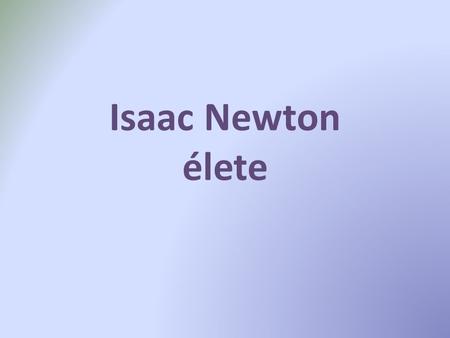 Isaac Newton élete.