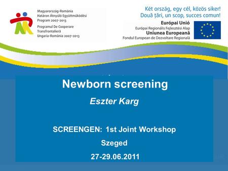 1 640 727,43 EUR Newborn screening Eszter Karg SCREENGEN: 1st Joint Workshop Szeged 27-29.06.2011.