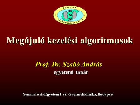 Megújuló kezelési algoritmusok Semmelweis Egyetem I. sz. Gyermekklinika, Budapest Prof. Dr. Szabó András egyetemi tanár.