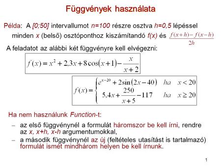 1 Függvények használata – az első függvénynél a formulát háromszor be kell írni, rendre az x, x+h, x-h argumentumokkal, – a második függvénynél az új (feltételes.