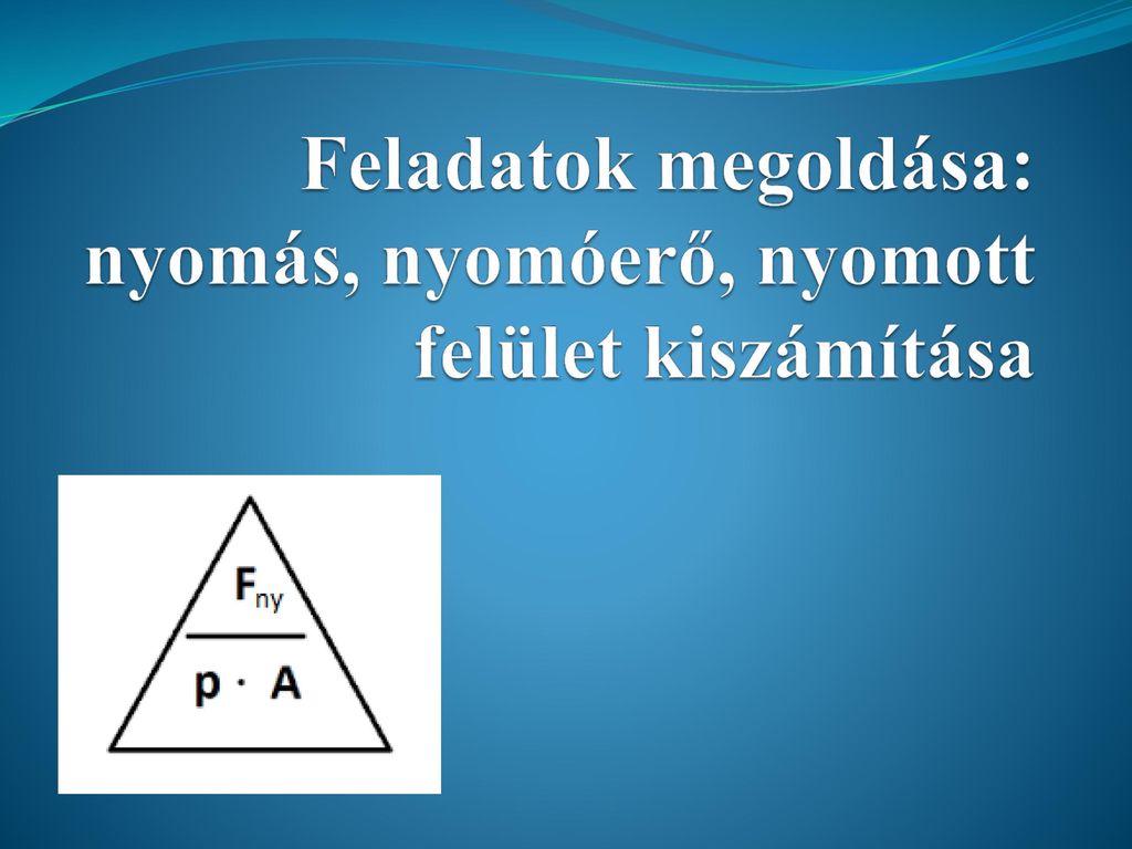 Feladatok Megoldasa Nyomas Nyomoero Nyomott Felulet Kiszamitasa Ppt Letolteni