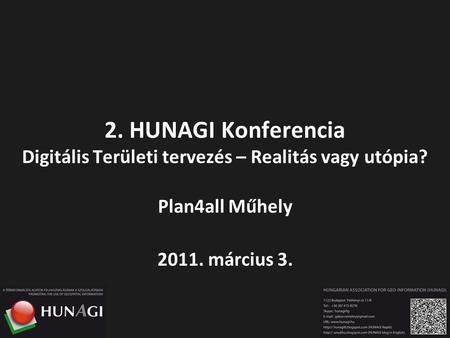 2. HUNAGI Konferencia Digitális Területi tervezés – Realitás vagy utópia? Plan4all Műhely 2011. március 3.