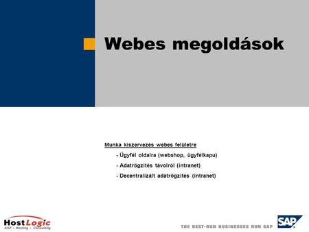 Webes megoldások Munka kiszervezés webes felületre - Ügyfél oldalra (webshop, ügyfélkapu) - Adatrögzítés távolról (intranet) - Decentralizált adatrögzítés.