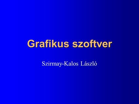 Grafikus szoftver Szirmay-Kalos László. Interaktív programok felépítése input csővezeték output csővezeték.