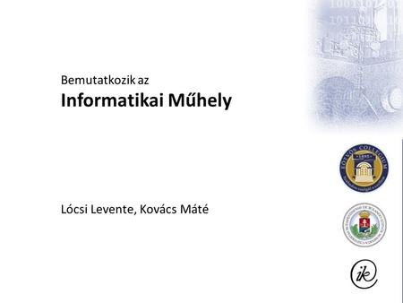 Bemutatkozik az Informatikai Műhely Lócsi Levente, Kovács Máté.