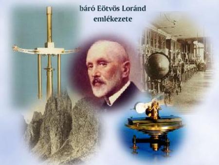 Eötvös Loránd élete és munkássága ( Pest, 1848. július 27. – Budapest, 1919. április 8.)