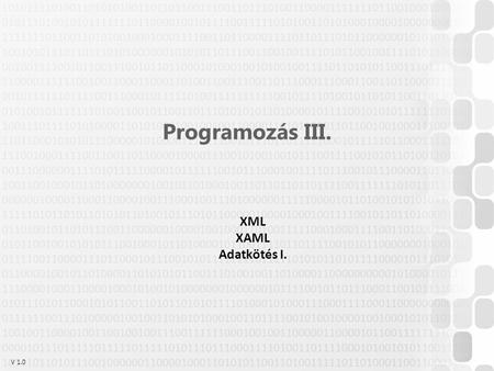 V 1.0 Programozás III. XML XAML Adatkötés I.. V 1.0ÓE-NIK, 2014 XML (w3schools.com) Hierarchikus adatleíró formátum XML deklarációk + elemek + attribútumok.