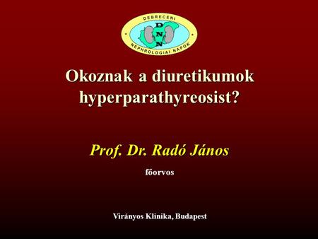 Okoznak a diuretikumok hyperparathyreosist? Virányos Klinika, Budapest Prof. Dr. Radó János főorvos.