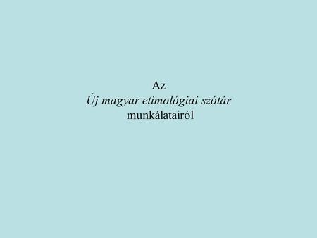 Az Új magyar etimológiai szótár munkálatairól