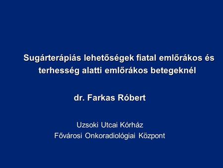 Sugárterápiás lehetőségek fiatal emlőrákos és terhesség alatti emlőrákos betegeknél Sugárterápiás lehetőségek fiatal emlőrákos és terhesség alatti emlőrákos.