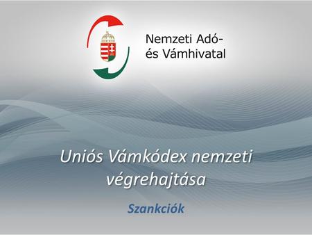 Uniós Vámkódex nemzeti végrehajtása Szankciók. 2913/92/EGK rendelet (KVK). – nincs szankció 952/2013/EU rendelet (UVK) 42. cikk tagállamnak rendelkeznie.