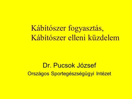 Kábítószer fogyasztás, Kábítószer elleni küzdelem Dr. Pucsok József Országos Sportegészségügyi Intézet.