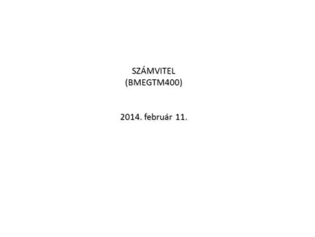 SZÁMVITEL (BMEGTM400) 2014. február 11. Beszámoló részei A mérleg Alapvető gazdasági események.