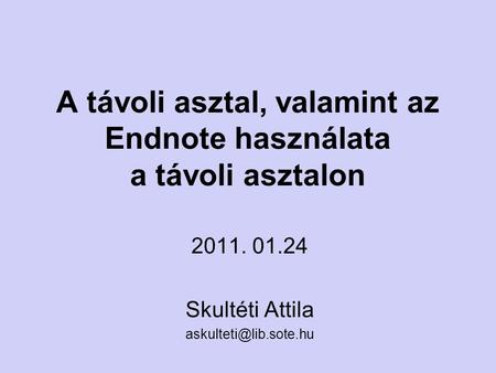 A távoli asztal, valamint az Endnote használata a távoli asztalon 2011. 01.24 Skultéti Attila