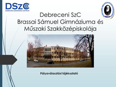 Debreceni SzC Brassai Sámuel Gimnáziuma és Műszaki Szakközépiskolája Pályaválasztási tájékoztató.