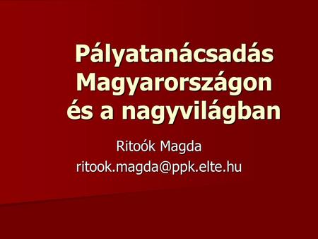 Pályatanácsadás Magyarországon és a nagyvilágban Ritoók Magda
