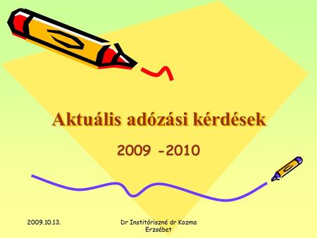 2009.10.13.Dr Institóriszné dr Kozma Erzsébet Aktuális adózási kérdések 2009 -2010.