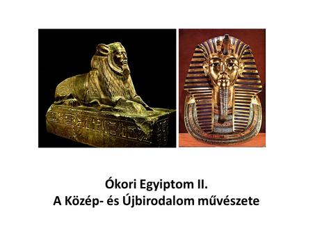 Ókori Egyiptom II. A Közép- és Újbirodalom művészete.