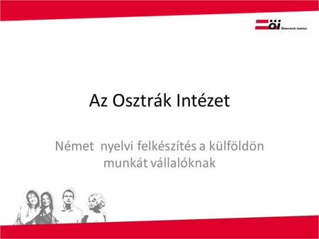 Az Osztrák Intézet Német nyelvi felkészítés a külföldön munkát vállalóknak.