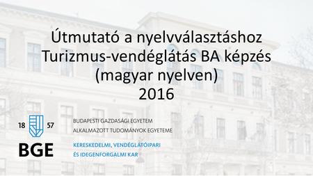 Útmutató a nyelvválasztáshoz Turizmus-vendéglátás BA képzés (magyar nyelven) 2016.