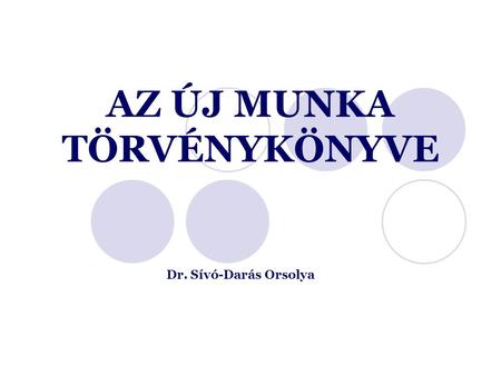 AZ ÚJ MUNKA TÖRVÉNYKÖNYVE Dr. Sívó-Darás Orsolya.